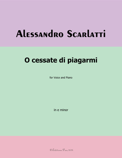 O cessate di piagarmi,by A. Scarlatti