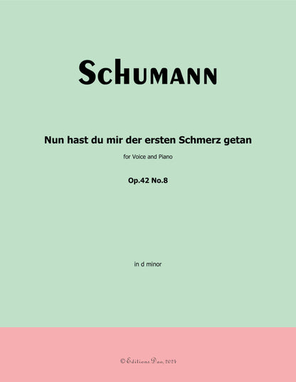 Nun hast du mir der ersten Schmerz getan, by R. Schumann