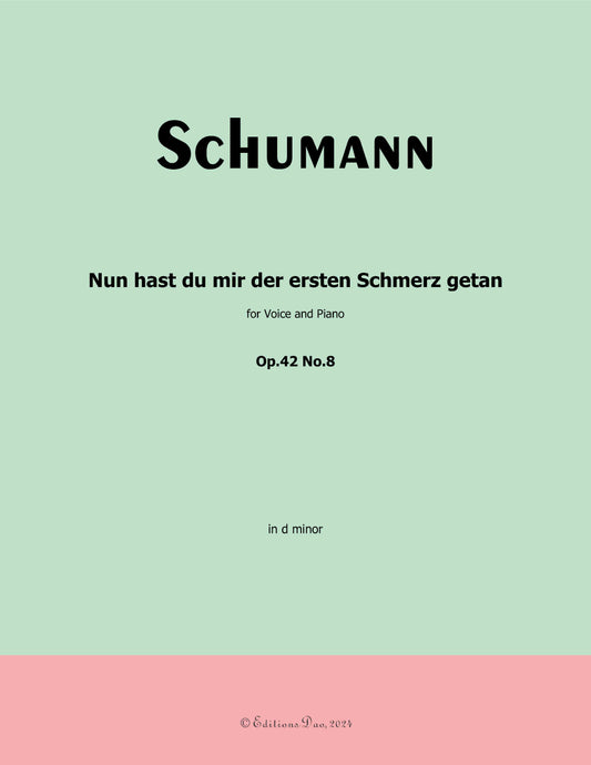 Nun hast du mir der ersten Schmerz getan, by R. Schumann