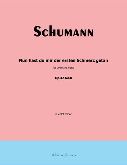 Nun hast du mir der ersten Schmerz getan, by R. Schumann